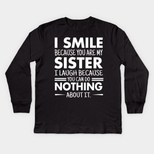 I smile because you are my sister Kids Long Sleeve T-Shirt